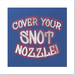 Cover Your Snot Nozzle Posters and Art